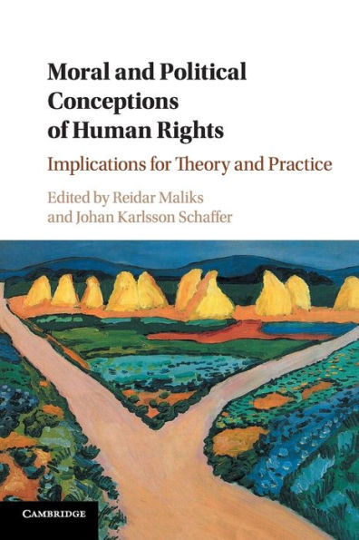 Moral and Political Conceptions of Human Rights: Implications for Theory Practice
