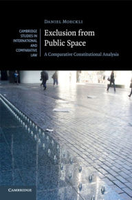 Title: Exclusion from Public Space: A Comparative Constitutional Analysis, Author: Daniel Moeckli