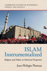 Title: Islam Instrumentalized: Religion and Politics in Historical Perspective, Author: Jean-Philippe Platteau