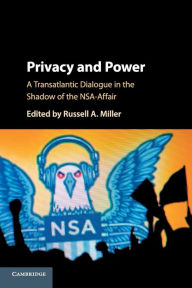 Title: Privacy and Power: A Transatlantic Dialogue in the Shadow of the NSA-Affair, Author: Russell A. Miller