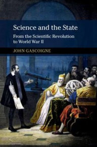 Title: Science and the State: From the Scientific Revolution to World War II, Author: John Gascoigne