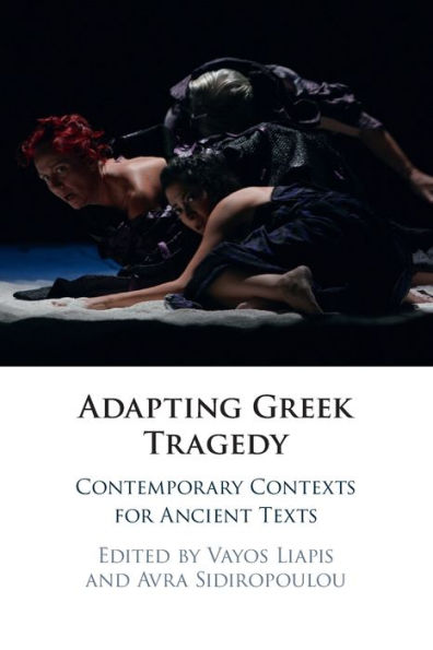 Adapting Greek Tragedy: Contemporary Contexts for Ancient Texts