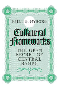Title: Collateral Frameworks: The Open Secret of Central Banks, Author: Kjell G. Nyborg