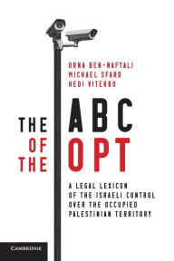 Title: The ABC of the OPT: A Legal Lexicon of the Israeli Control over the Occupied Palestinian Territory, Author: Orna Ben-Naftali