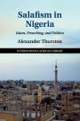 Salafism in Nigeria: Islam, Preaching, and Politics