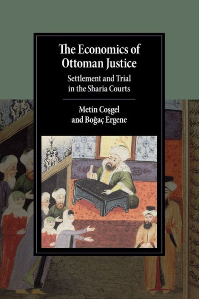 the Economics of Ottoman Justice: Settlement and Trial Sharia Courts