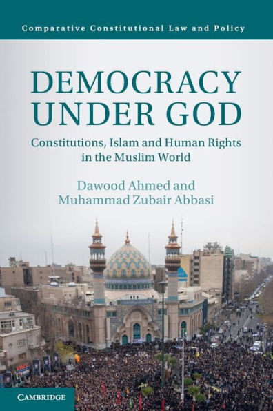Democracy under God: Constitutions, Islam and Human Rights the Muslim World