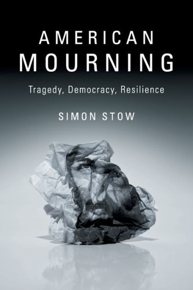 American Mourning: Tragedy, Democracy, Resilience