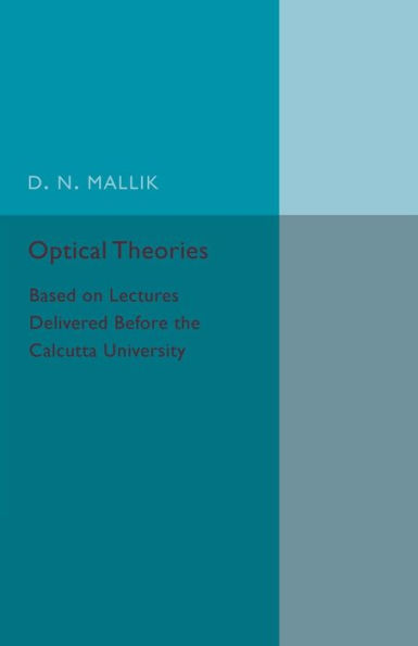 Optical Theories: Based on Lectures Delivered before the Calcutta University