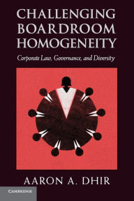 Title: Challenging Boardroom Homogeneity: Corporate Law, Governance, and Diversity, Author: Aaron A. Dhir