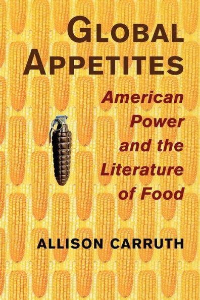 Global Appetites: American Power and the Literature of Food