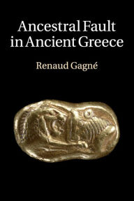 Title: Ancestral Fault in Ancient Greece, Author: Renaud Gagné