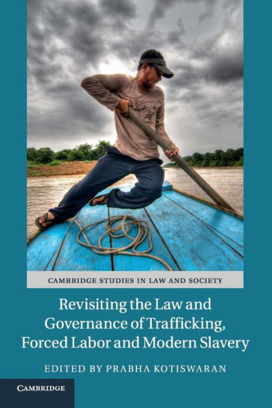 Revisiting the Law and Governance of Trafficking, Forced Labor Modern Slavery