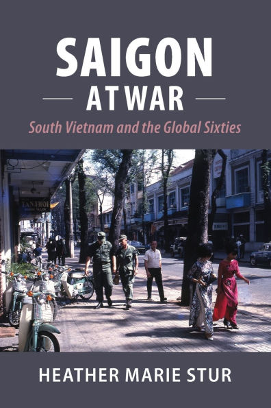 Saigon at War: South Vietnam and the Global Sixties