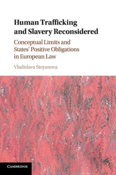 Human Trafficking and Slavery Reconsidered: Conceptual Limits States' Positive Obligations European Law