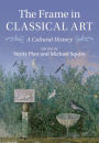 The Frame in Classical Art: A Cultural History