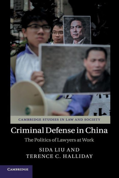 Criminal Defense China: The Politics of Lawyers at Work