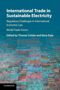 Title: International Trade in Sustainable Electricity: Regulatory Challenges in International Economic Law, Author: Thomas Cottier