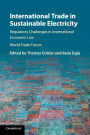 International Trade in Sustainable Electricity: Regulatory Challenges in International Economic Law