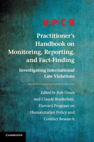 Title: HPCR Practitioner's Handbook on Monitoring, Reporting, and Fact-Finding: Investigating International Law Violations, Author: Program on Humanitarian Policy and Conflict Research