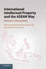 International Intellectual Property and the ASEAN Way: Pathways to Interoperability