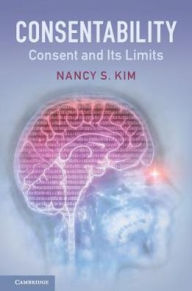 Title: Consentability: Consent and its Limits, Author: Nancy S. Kim