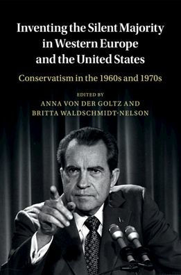 Inventing the Silent Majority Western Europe and United States: Conservatism 1960s 1970s