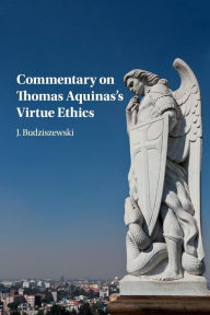 Title: Commentary on Thomas Aquinas's Virtue Ethics, Author: J. Budziszewski