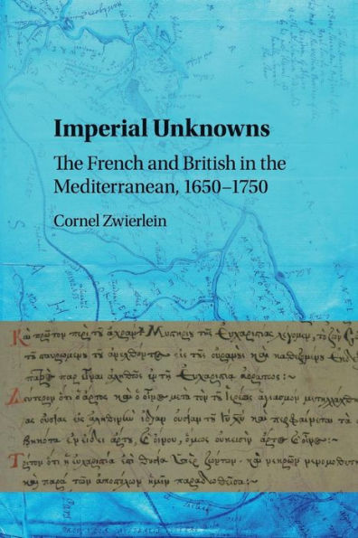 Imperial Unknowns: The French and British in the Mediterranean, 1650-1750