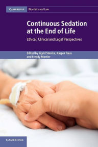 Title: Continuous Sedation at the End of Life: Ethical, Clinical and Legal Perspectives, Author: Sigrid Sterckx