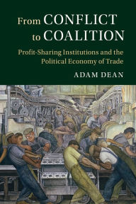 Title: From Conflict to Coalition: Profit-Sharing Institutions and the Political Economy of Trade, Author: Adam Dean