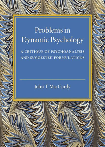 Problems in Dynamic Psychology: A Critique of Psychoanalysis and Suggested Formulations