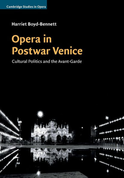 Opera Postwar Venice: Cultural Politics and the Avant-Garde