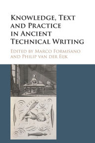 Title: Knowledge, Text and Practice in Ancient Technical Writing, Author: Marco Formisano