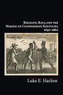 Religion, Race, and the Making of Confederate Kentucky, 1830-1880