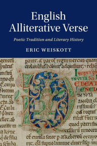 Title: English Alliterative Verse: Poetic Tradition and Literary History, Author: Eric Weiskott