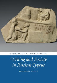 Title: Writing and Society in Ancient Cyprus, Author: Philippa M. Steele