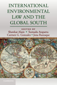 Title: International Environmental Law and the Global South, Author: Shawkat Alam