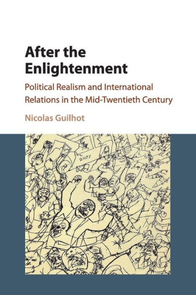 After the Enlightenment: Political Realism and International Relations Mid-Twentieth Century