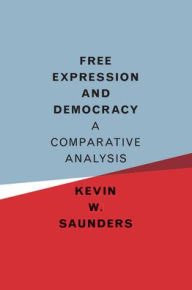 Title: Free Expression and Democracy: A Comparative Analysis, Author: Kevin W. Saunders