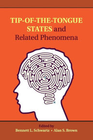 Title: Tip-of-the-Tongue States and Related Phenomena, Author: Bennett L. Schwartz