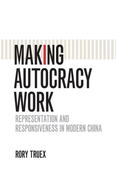 Making Autocracy Work: Representation and Responsiveness in Modern China