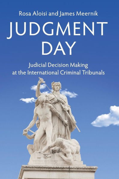Judgment Day: Judicial Decision Making at the International Criminal Tribunals