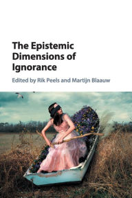 Title: The Epistemic Dimensions of Ignorance, Author: Rik Peels