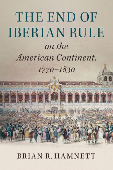 the End of Iberian Rule on American Continent, 1770-1830