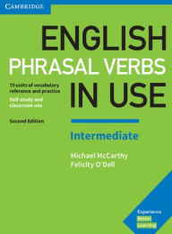 Title: English Phrasal Verbs in Use Intermediate Book with Answers: Vocabulary Reference and Practice, Author: Michael McCarthy