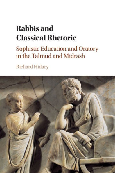 Rabbis and Classical Rhetoric: Sophistic Education Oratory the Talmud Midrash