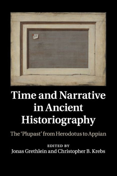 Time and Narrative Ancient Historiography: The 'Plupast' from Herodotus to Appian