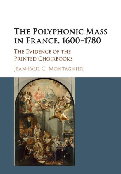 the Polyphonic Mass France, 1600-1780: Evidence of Printed Choirbooks