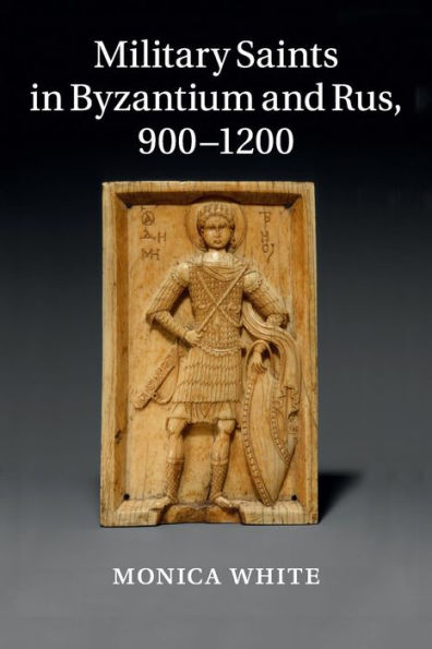 Military Saints Byzantium and Rus, 900-1200